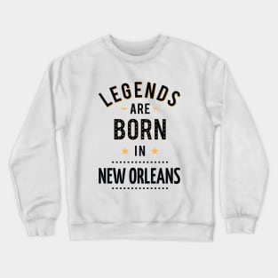 Legends Are Born In New Orleans Crewneck Sweatshirt